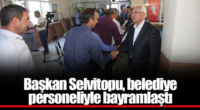 Başkan Selvitopu, belediye personeliyle bayramlaştı