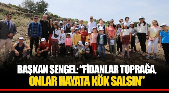 BAŞKAN SENGEL: “FİDANLAR TOPRAĞA, ONLAR HAYATA KÖK SALSIN”