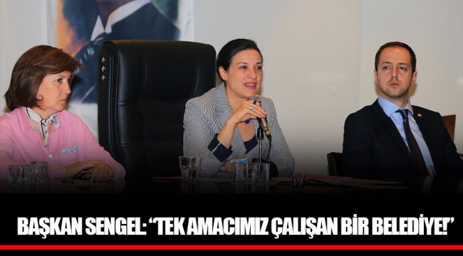 BAŞKAN SENGEL: “TEK AMACIMIZ ÇALIŞAN BİR BELEDİYE!”