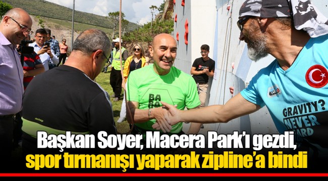 Başkan Soyer, Macera Park’ı gezdi, spor tırmanışı yaparak zipline’a bindi