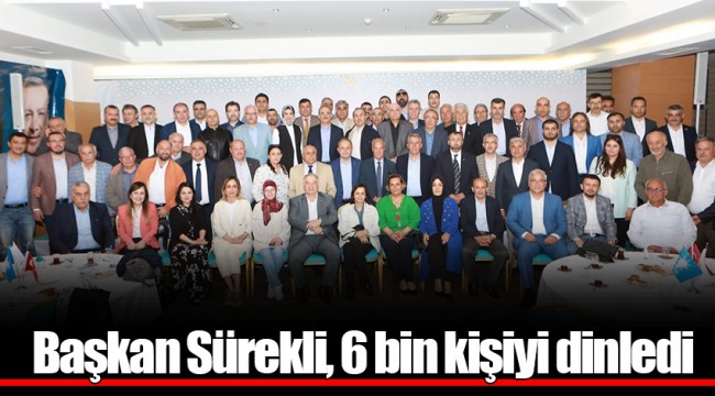 Başkan Sürekli, 6 bin kişiyi dinledi