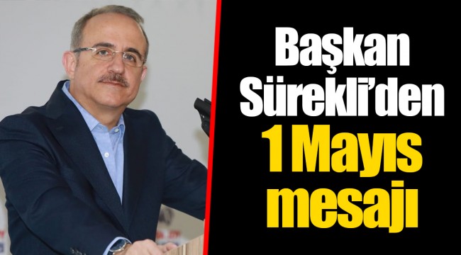 Başkan Sürekli’den 1 Mayıs mesajı