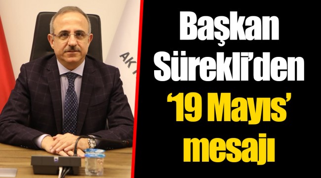 Başkan Sürekli’den ‘19 Mayıs’ mesajı
