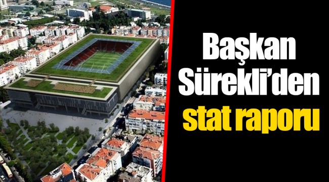 Başkan Sürekli’den stat raporu