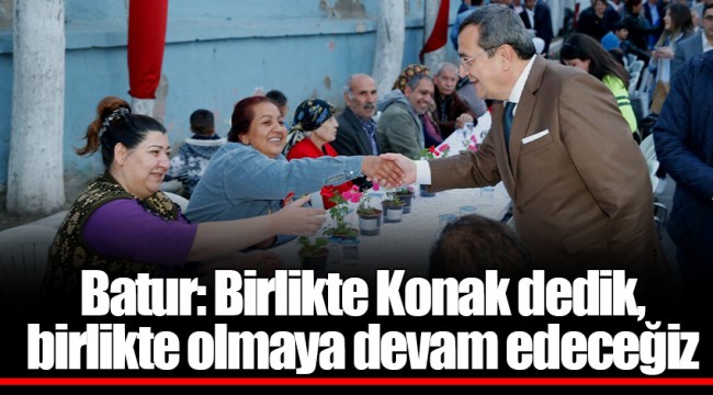 Batur: Birlikte Konak dedik, birlikte olmaya devam edeceğiz