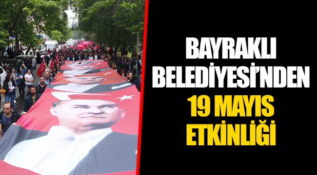 BAYRAKLI BELEDİYESİ'NDEN 19 MAYIS ETKİNLİĞİ