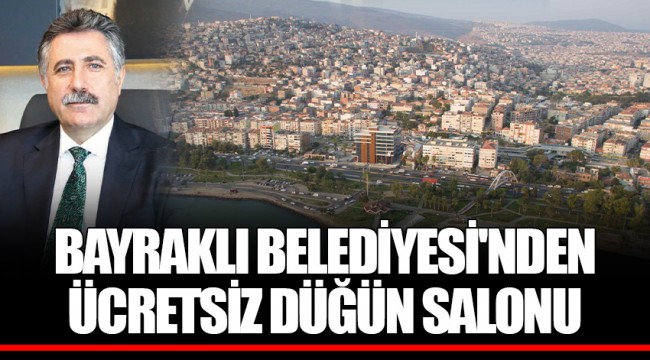 BAYRAKLI BELEDİYESİ'NDEN ÜCRETSİZ DÜĞÜN SALONU