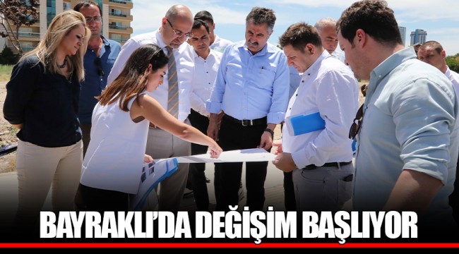 BAYRAKLI’DA DEĞİŞİM BAŞLIYOR
