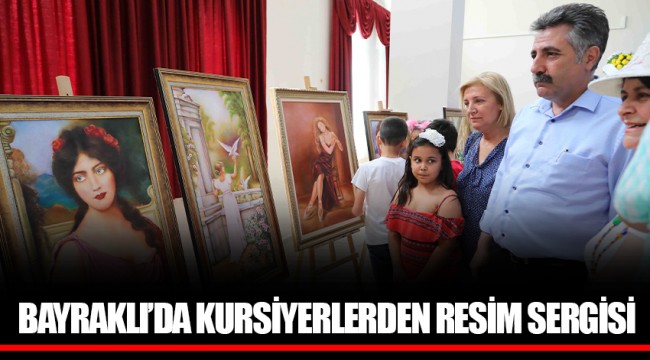 BAYRAKLI’DA KURSİYERLERDEN RESİM SERGİSİ