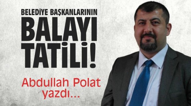 Belediye başkanlarının balayı tatili