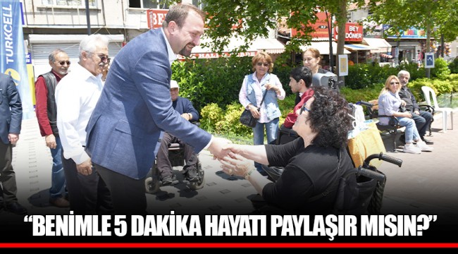 “BENİMLE 5 DAKİKA HAYATI PAYLAŞIR MISIN?”