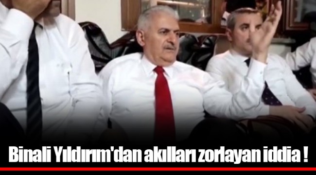 Binali Yıldırım'dan akılları zorlayan iddia !