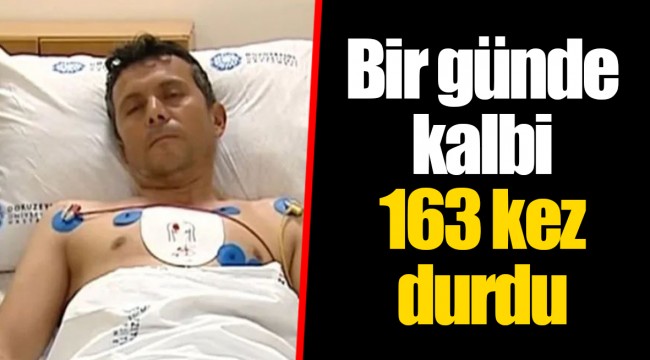 Bir günde kalbi 163 kez durdu