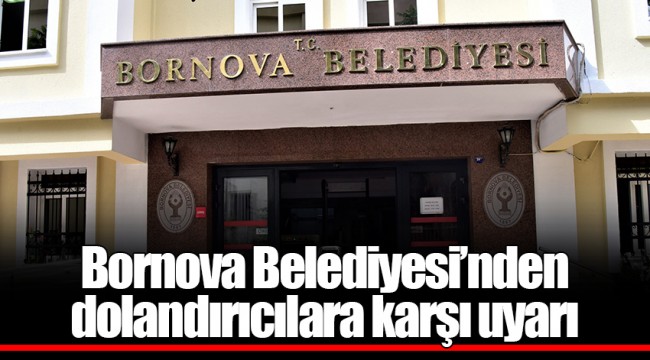 Bornova Belediyesi’nden dolandırıcılara karşı uyarı