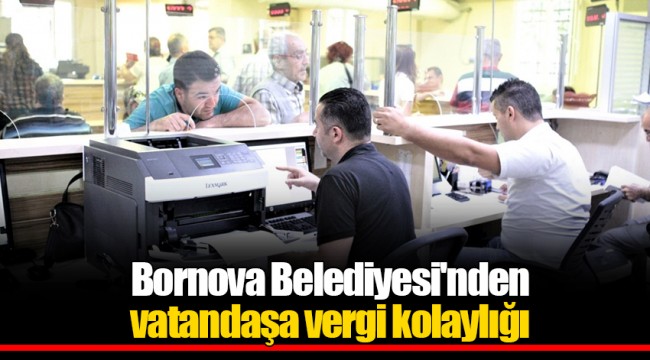 Bornova Belediyesi'nden vatandaşa vergi kolaylığı
