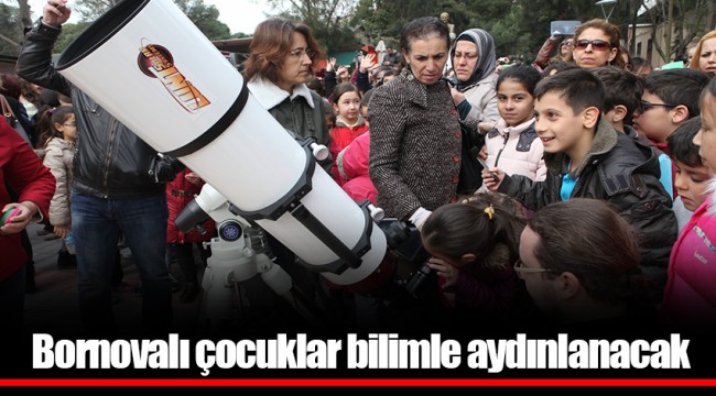 Bornovalı çocuklar bilimle aydınlanacak