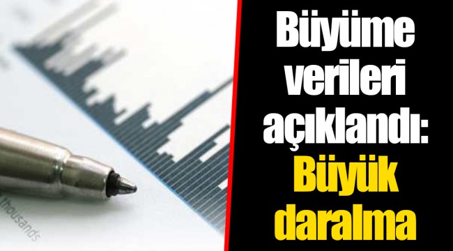 Büyüme verileri açıklandı: Büyük daralma