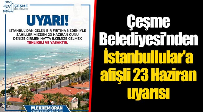 Çeşme Belediyesi'nden İstanbullular'a afişli 23 Haziran uyarısı