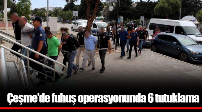 Çeşme'de fuhuş operasyonunda 6 tutuklama
