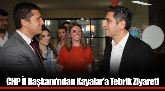 CHP İl Başkanı’ndan Kayalar’a Tebrik Ziyareti