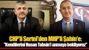 CHP'li Sertel'den MHP'li Şahin'e: "Kendilerini Hasan Tahsin'i anmaya bekliyoruz"