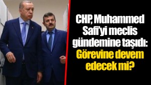 CHP, Muhammed Safi’yi meclis gündemine taşıdı: Görevine devem edecek mi?