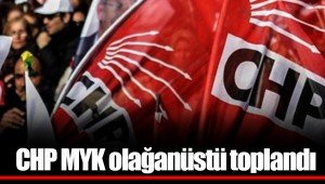 CHP MYK olağanüstü toplandı