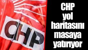 CHP yol haritasını masaya yatırıyor
