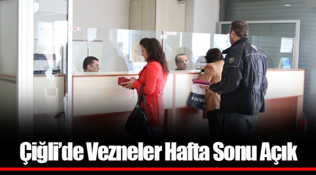 Çiğli’de Vezneler Hafta Sonu Açık