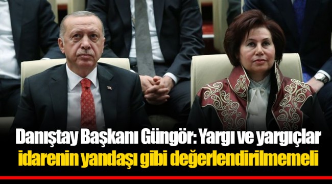 Danıştay Başkanı Güngör: Yargı ve yargıçlar idarenin yandaşı gibi değerlendirilmemeli