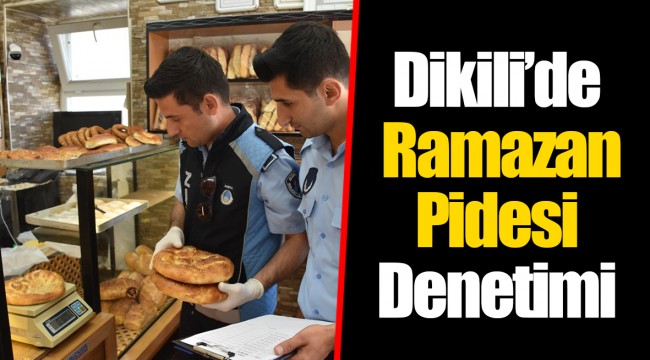 Dikili’de Ramazan Pidesi Denetimi
