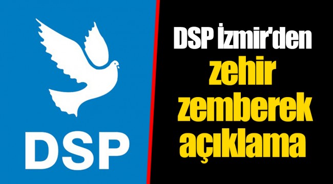 DSP İzmir'den zehir zemberek açıklama
