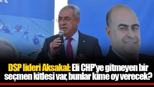 DSP lideri Aksakal: Eli CHP'ye gitmeyen bir seçmen kitlesi var, bunlar kime oy verecek?