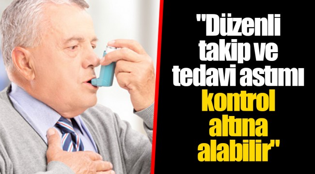 "Düzenli takip ve tedavi astımı kontrol altına alabilir"