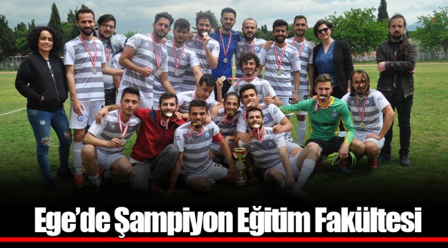 Ege’de Şampiyon Eğitim Fakültesi