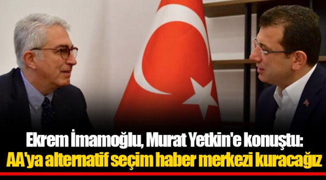 Ekrem İmamoğlu, Murat Yetkin'e konuştu: AA'ya alternatif seçim haber merkezi kuracağız