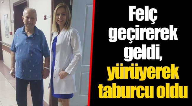 Felç geçirerek geldi, yürüyerek taburcu oldu
