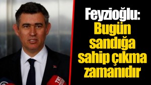 Feyzioğlu: Bugün sandığa sahip çıkma zamanıdır