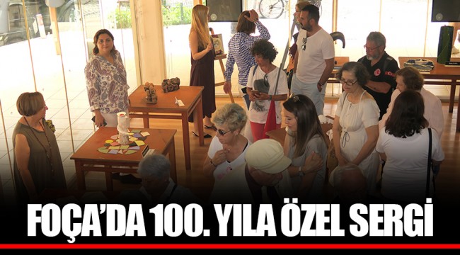 FOÇA’DA 100. YILA ÖZEL SERGİ