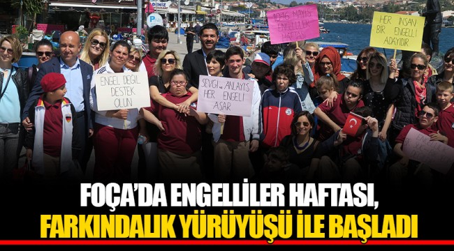 FOÇA’DA ENGELLİLER HAFTASI, FARKINDALIK YÜRÜYÜŞÜ İLE BAŞLADI