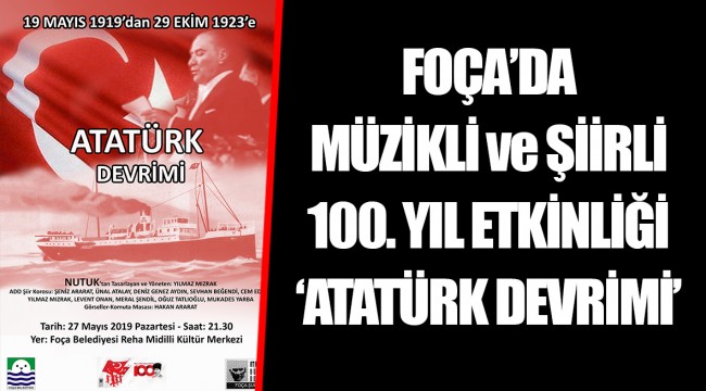 FOÇA’DA MÜZİKLİ ve ŞİİRLİ 100. YIL ETKİNLİĞİ - ‘ATATÜRK DEVRİMİ’