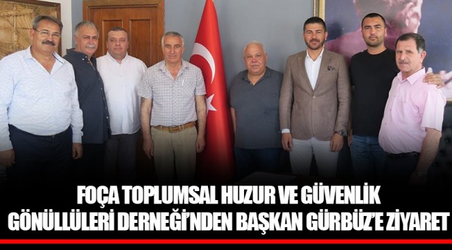 FOÇA TOPLUMSAL HUZUR VE GÜVENLİK GÖNÜLLÜLERİ DERNEĞİ’NDEN BAŞKAN GÜRBÜZ’E ZİYARET