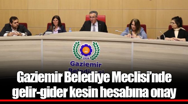 Gaziemir Belediye Meclisi’nde gelir-gider kesin hesabına onay