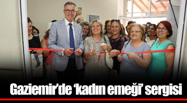 Gaziemir’de ‘kadın emeği’ sergisi