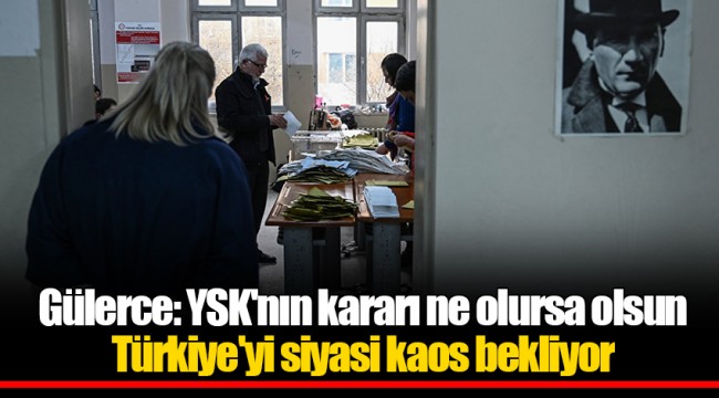 Gülerce: YSK'nın kararı ne olursa olsun Türkiye'yi siyasi kaos bekliyor
