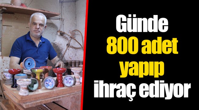 Günde 800 adet yapıp ihraç ediyor