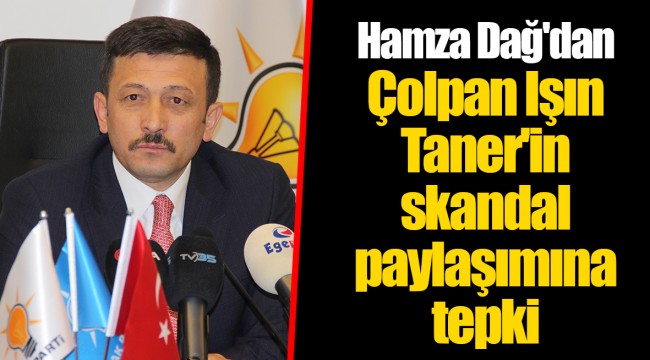 Hamza Dağ'dan Çolpan Işın Taner'in skandal paylaşımına tepki