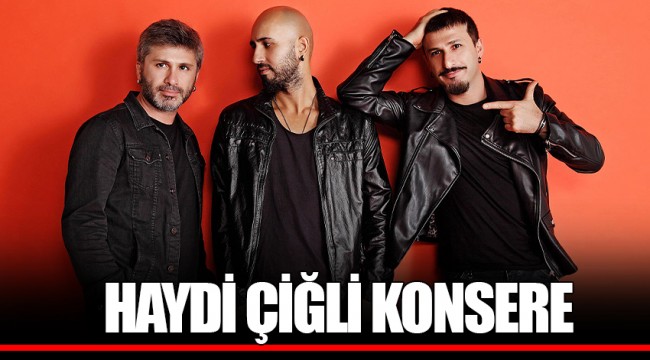 HAYDİ ÇİĞLİ KONSERE