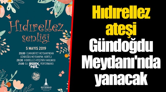 Hıdırellez ateşi Gündoğdu Meydanı'nda yanacak