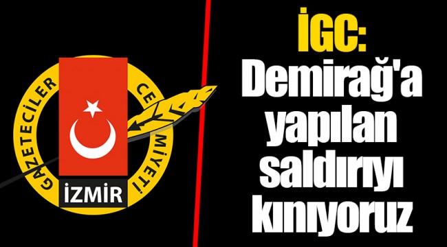İGC: Demirağ'a yapılan saldırıyı kınıyoruz